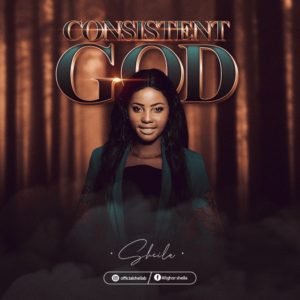 Debut Music By Gospel Act Sheila Tagged Consistent God