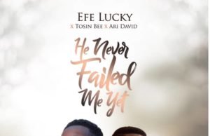 #SelahFresh: Efe Lucky | He Never Failed Me Yet | Feat. Tosin Bee & Ari David Efe Lucky | He Never Failed Me Yet | Feat. Tosin Bee & Ari David