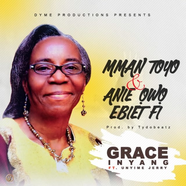 Grace Inyang | Mman Toyo + Anie Owo Ebiet Fi