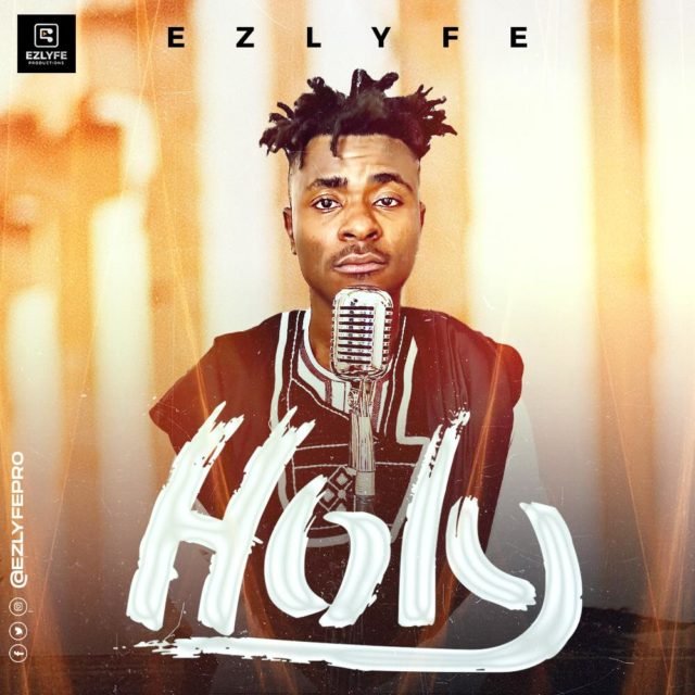 Fresh New Music By EZ Lyfe Titled Holy | Mp4 Video