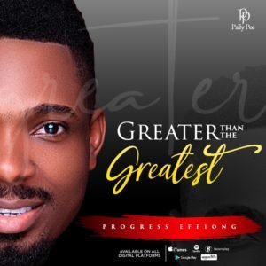 Progress Effiong | Greater Than The Greatest