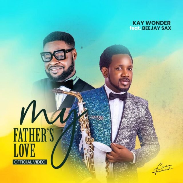 Kay Wonder | My Father’s Love | Feat. Beejay Sax