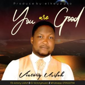 Victory Usifoh | You Are Good