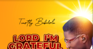 #SelahMusic: Timothy Babalola | Lord I’m Grateful Timothy Babalola | Lord I'm Grateful