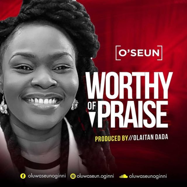 Fresh New Music By O'Seun Tagged Worthy Of Praise