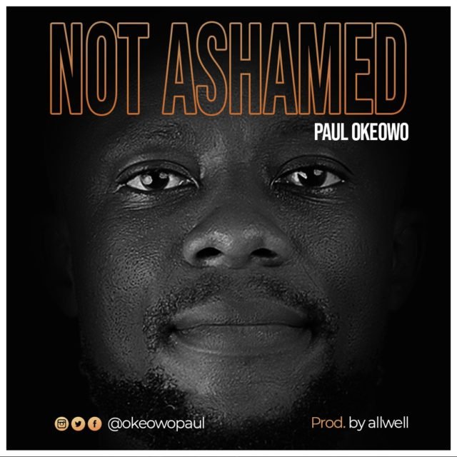 Paul Okeowo | Not Ashamed