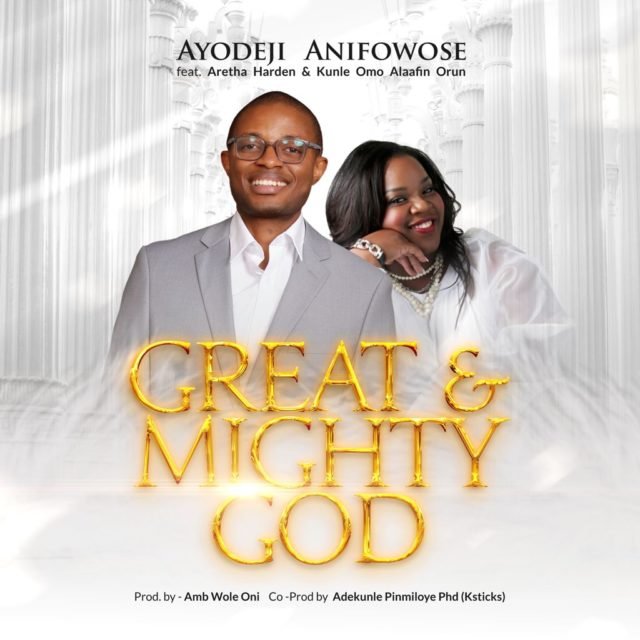 Ayodeji Anifowose | Great & Mighty God | Feat. Aretha Harden & Kunle Omo Alafin Orun