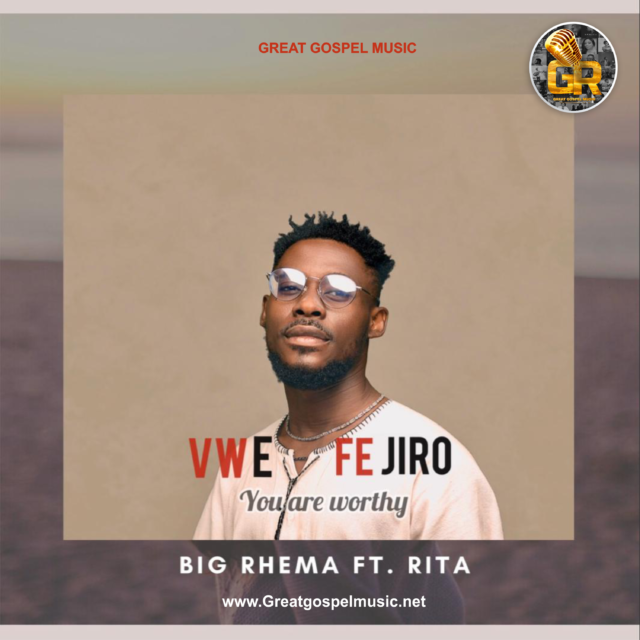 Big Rhema | Vwe Fejiro (You Are Worthy) | Feat. Rita