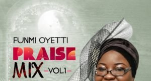 Gospel Artiste Funmi Oyetti Shares “Praise Mix Vol. 1” Album