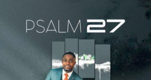 #SelahFresh: Dubem Bayo | Psalm 27 (My Hiding Place) Fresh New Music By Dubem Bayo Tagged Psalm 27