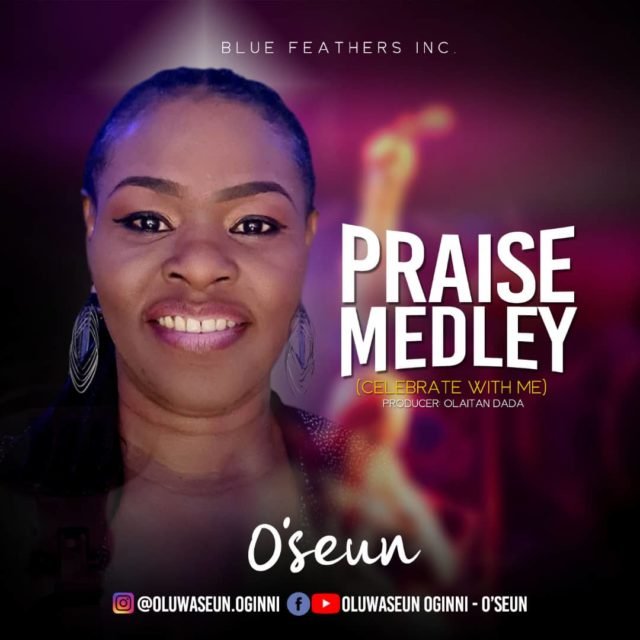 Gospel Artiste O'Seun Shares Praise Medley | Mp3 Free