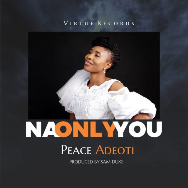 Peace Adeoti | Na Only You