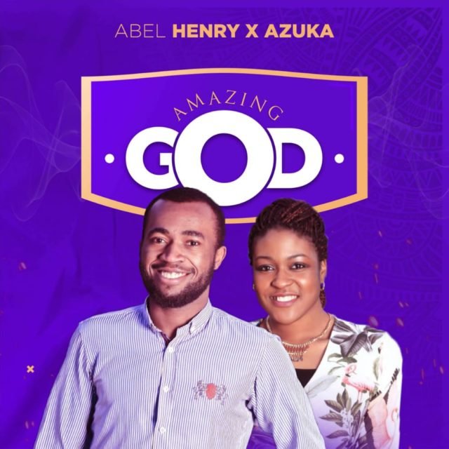 Abel Henry - Amazing God | Feat. Azuka