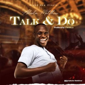 Adeola Matthew | Talk & Do God, Never Fail 