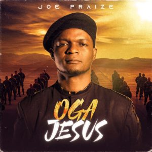 Joe Praize | Oga Jesus