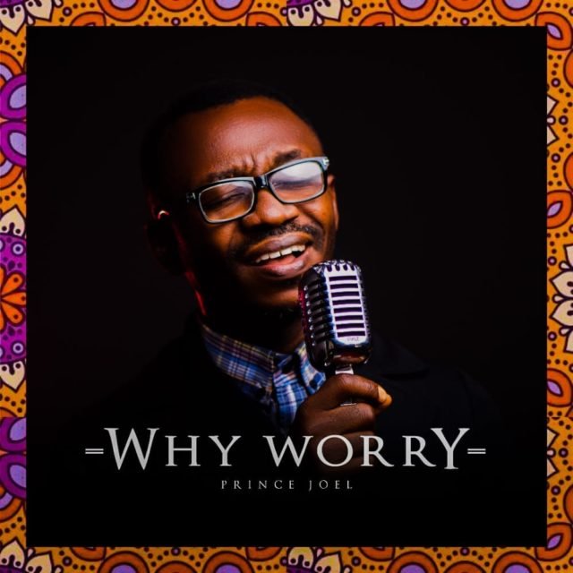 Fresh New Music By Prince Joel Tagged Why Worry