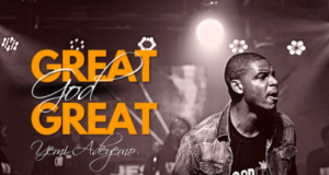 #SelahMusicVid: Yemi Adeyemo | Great God Great Fresh New Music By Yemi Adeyemo Tagged Great God Great