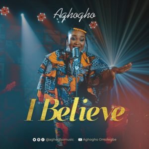 Aghogho | I Believe