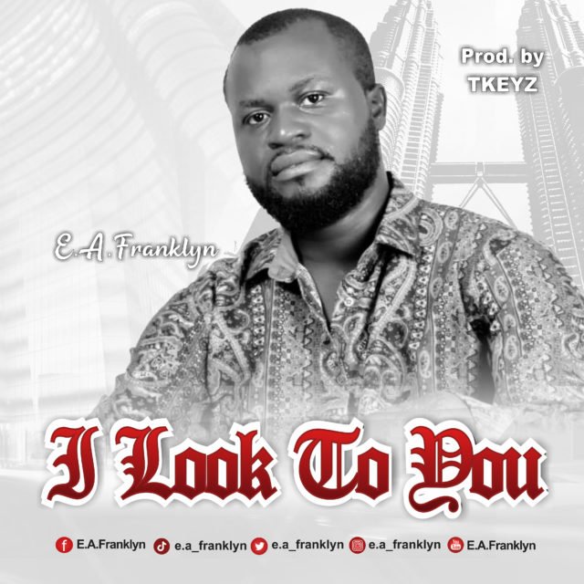 E. A. Franklyn | I Look To You