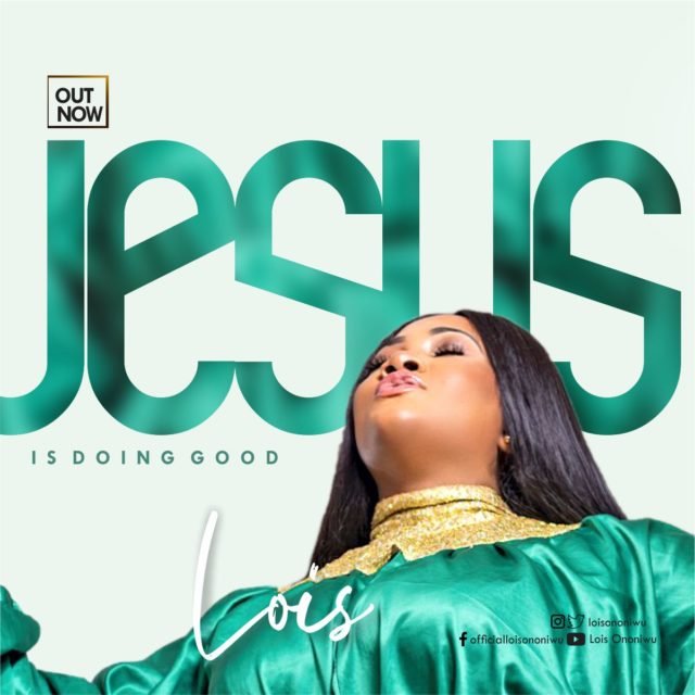 Lois Ononiwu | Jesus is Doing Good