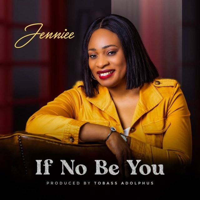 Fresh New Music By Jennifer Iwuagwu Tagged If No Be You