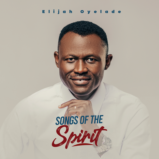 Elijah Oyelade Shares 5th Album A Live Recording Project 'Songs Of The Spirit'