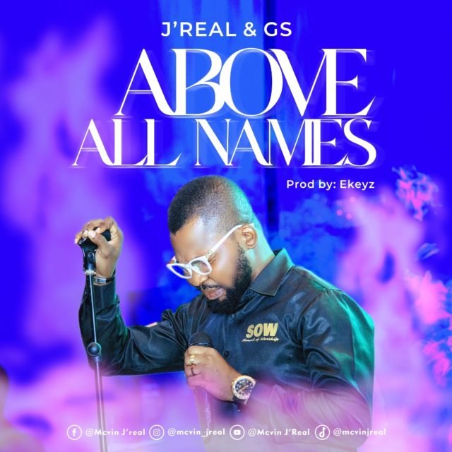 Fresh New Music By J'real & GS Tagged Above All Names