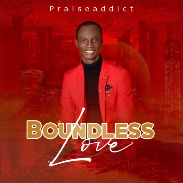 Praiseaddict | Boundless Love