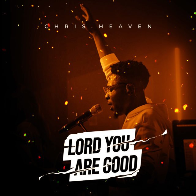 Chris Heaven | Lord You Are Good