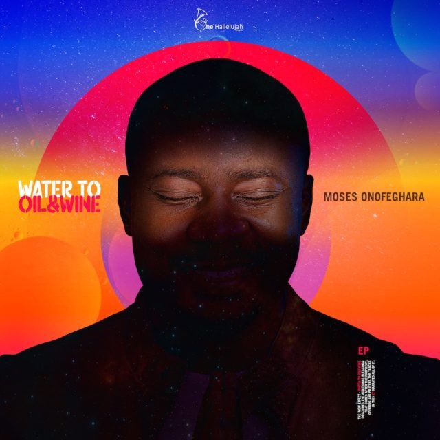 Song Minister Moses Onofeghara Finally Shares "Water To Oil & Wine" EP