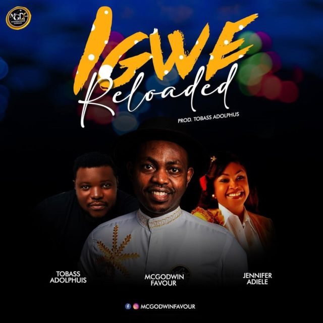 Mcgodwinfavour | Igwe Reloaded | Feat. Tobass Adolphus & Jennifer Adiele