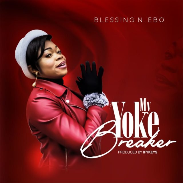 Blessing N. Ebo | My Yoke Breaker