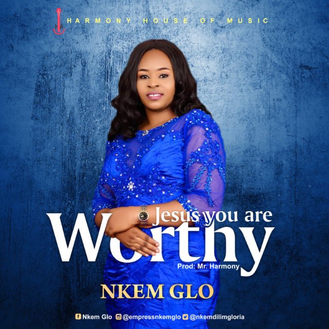 Nkem Glo | Jesus You Are Worthy