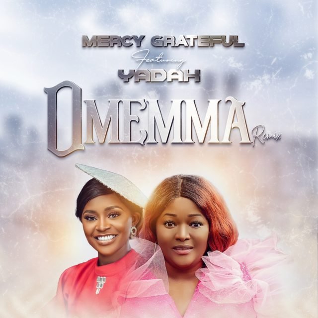 ercy Grateful | Omemma ( Rmx) | Feat. Yadah | @mercy_gratefu