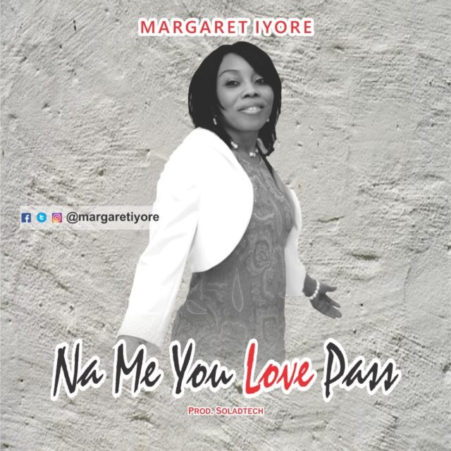 Margeret Iyore, Na Me You Love Pass