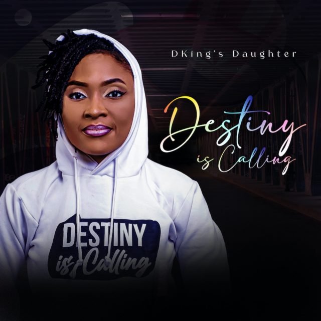 DKing's Daughter | Destiny Is Calling