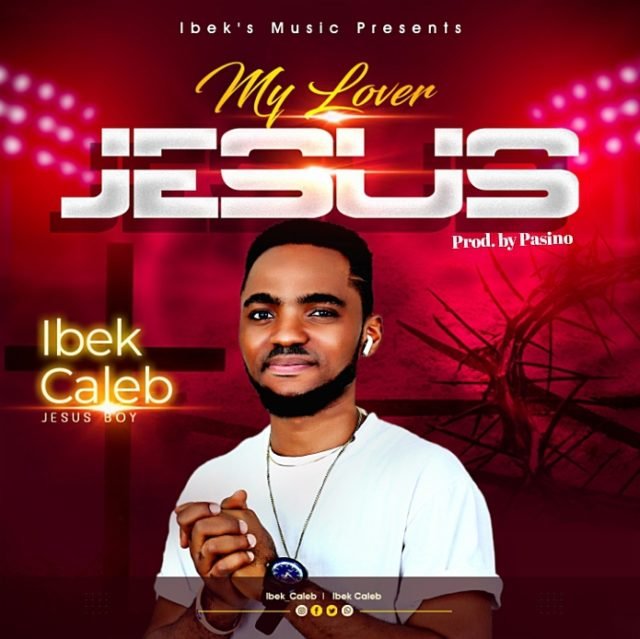 Ibek Caleb | My Lover Jesus