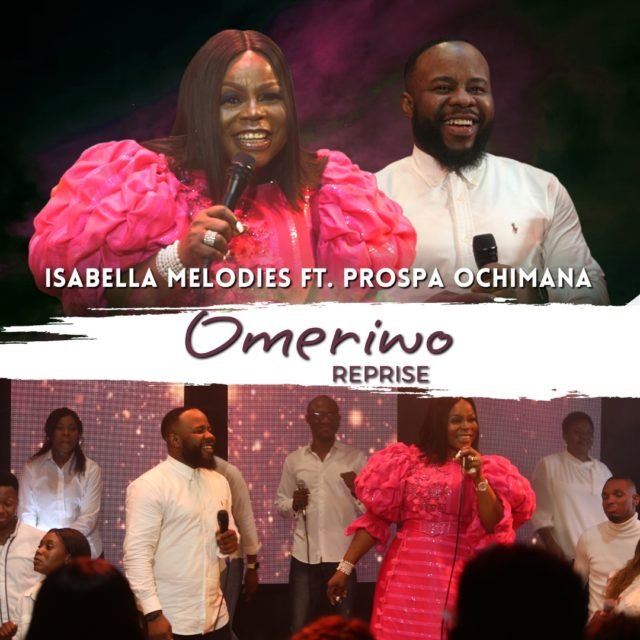 Isabella Melodies | Omeriwo (Reprise) | Feat.Prospa Ochimana