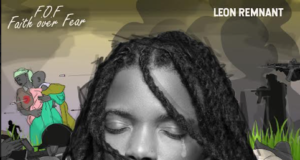Prolific Act Leon Remnant Finally Shares “Faith Over Fear” Album | @YaRemnant