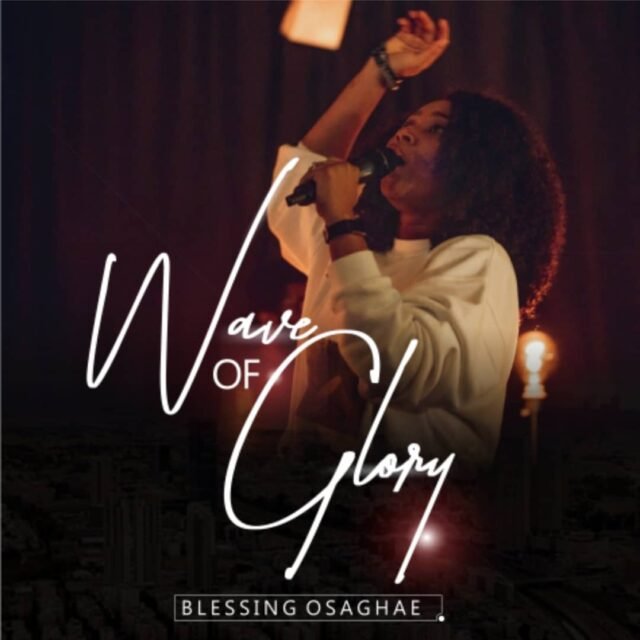 - Blessing Osaghae Shares "Wave Of Glory" Album 
