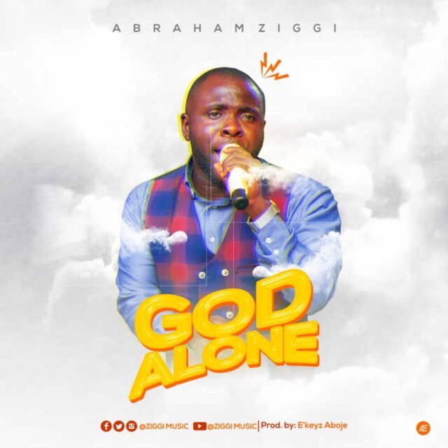 Abraham Ziggi | God Alone