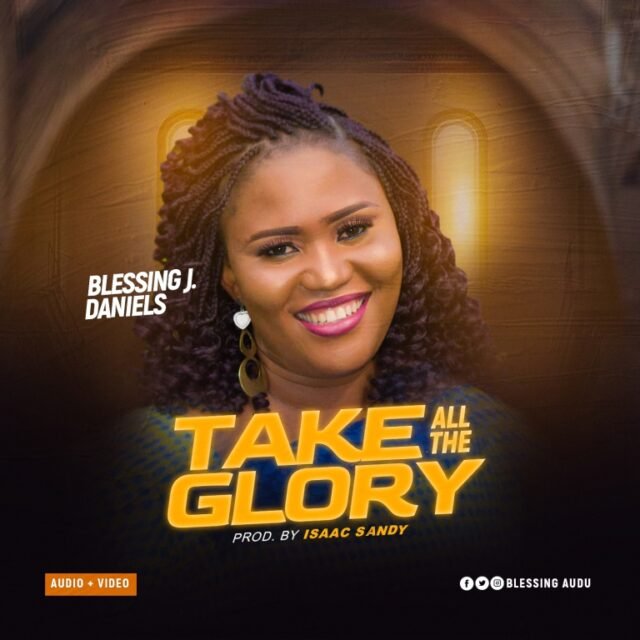 Take All The Glory By Blessing Daniels Gospel Music Video