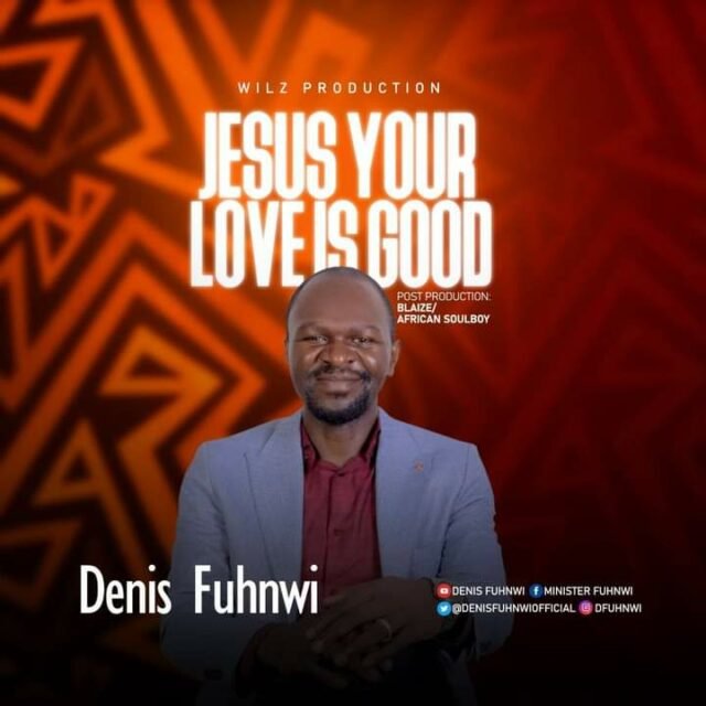 Denis Fuhnwi, Jesus Your Love is Good