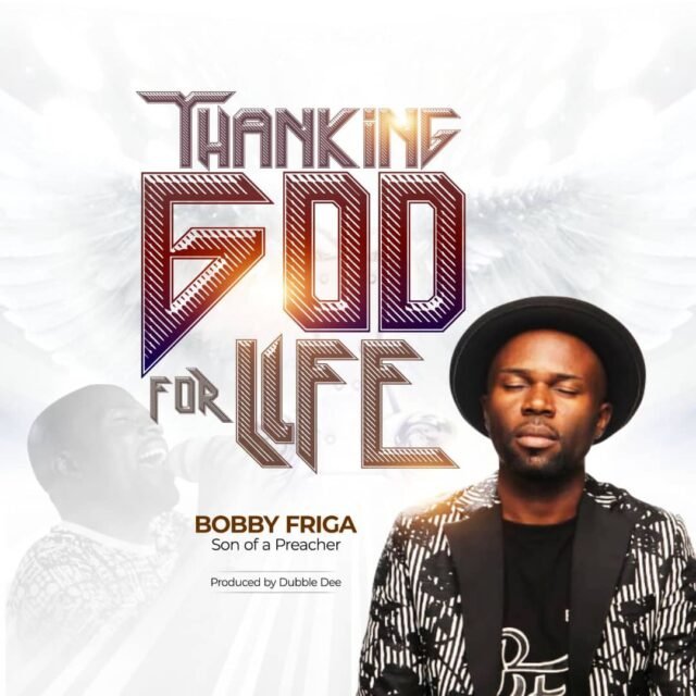 Bobby Friga | Thanking God For Life