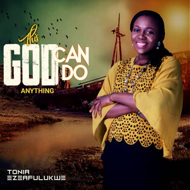 Tonia Ezeafulukwe, This God Can Do Anything, He Is Alive