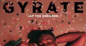 #SelahFresh: Jay The Dreamer Releases New Single Titled “Gyrate” Gyrate By Jay The Dreamer %%sep%% Gospel Music Mp3