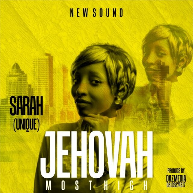 Jehovah Most High By Sarah (Unique) %%sep%% Gospel Music Audio Mp3