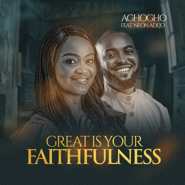 Aghogho | Great is Your Faithfulness | Feat. Neon Adejo