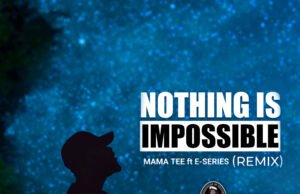 #SelahMusicVid: Mama Tee | Nothing Is Impossible (RMX) | Feat. E-Series Mama Tee | Nothing Is Impossible (RMX) | Feat. E-Series