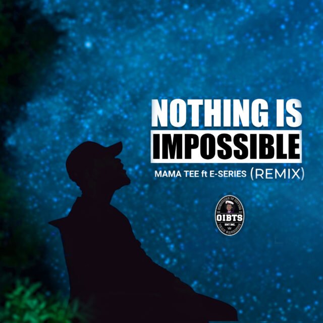 Mama Tee | Nothing Is Impossible (RMX) | Feat. E-Series